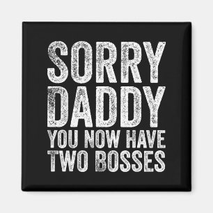 Sorry Daddy You Now Have Two Bosses Funny New Born Magnet
