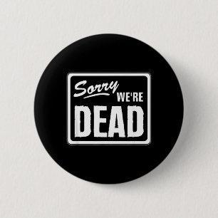 Sorry Dead Funny Warning Scary Funny Halloween 6 Cm Round Badge