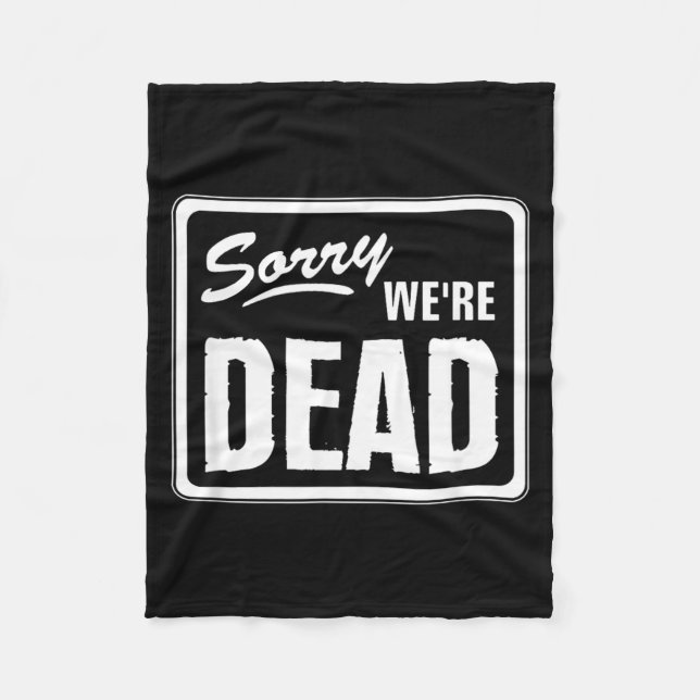 Sorry Dead Funny Warning Scary Funny Halloween Fleece Blanket (Front)