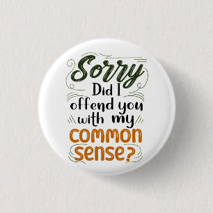 Sorry Did I Offend You With My Common Sense? 3 Cm Round Badge