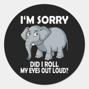 Sorry Did I Roll My Eyes Out Loud Elephant Conserv Classic Round Sticker
