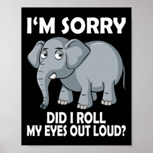 Sorry Did I Roll My Eyes Out Loud Elephant Conserv Poster