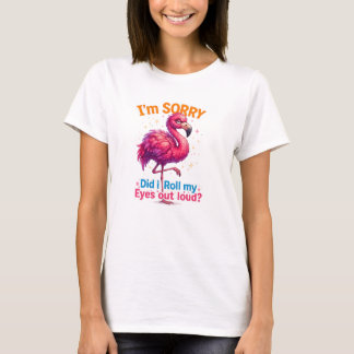 Sorry... Did I Roll My Eyes Out Loud? T-Shirt