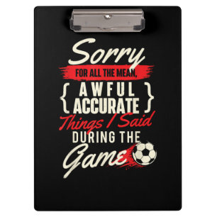 Sorry For All The Mean Things - Soccer Lover Socce Clipboard