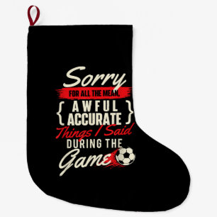 Sorry For All The Mean Things - Soccer Lover Socce Large Christmas Stocking