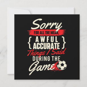 Sorry For All The Mean Things - Soccer Lover Socce Save The Date