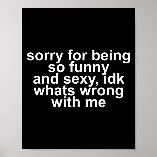 Sorry For Being So Funny And Y Idk What's Wrong Wi Poster (Front)