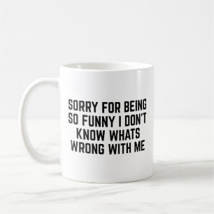 Sorry For Being So Funny Coffee Mug