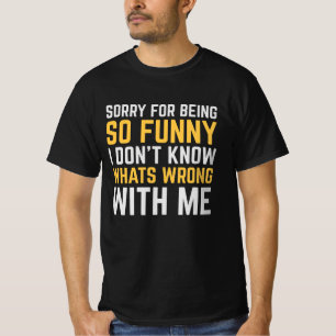 Sorry For Being So Funny T-Shirt