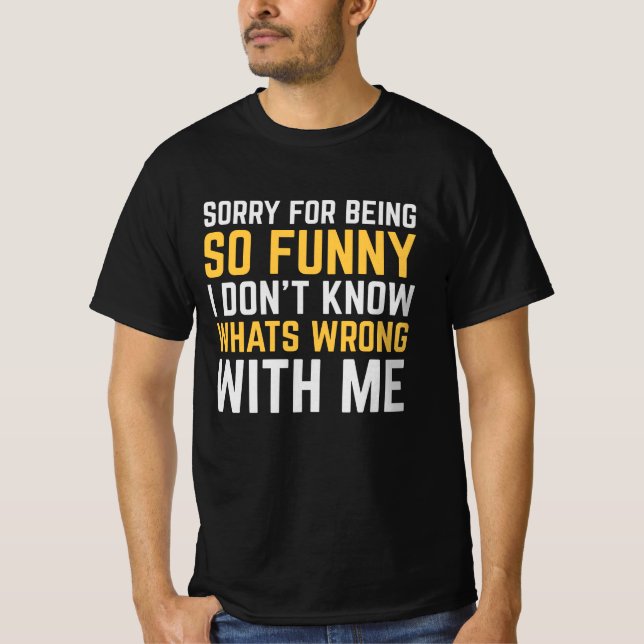 Sorry For Being So Funny T-Shirt (Front)