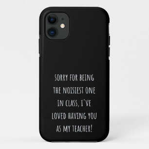 sorry for being the noisiest one in class iPhone 11 case