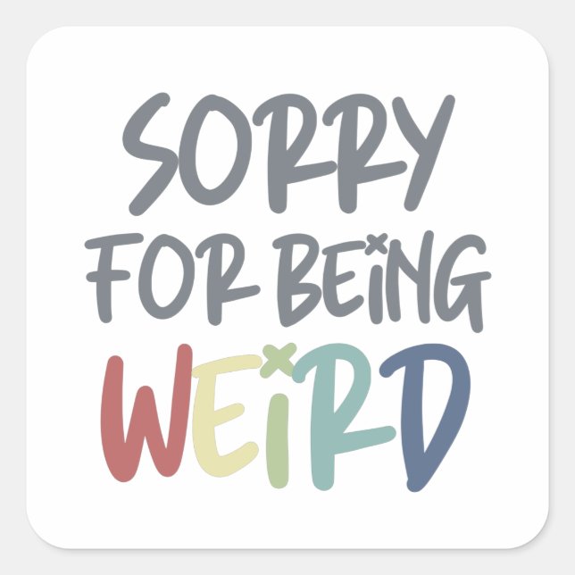 Sorry For Being Weird Quirky Weirdo Square Sticker (Front)