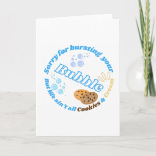 Sorry For Bursting Your Bubble Card