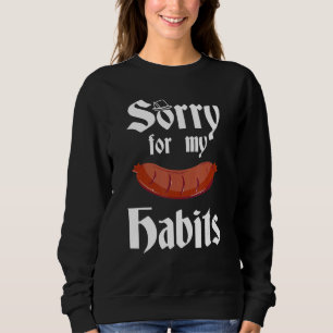 Sorry For My Worst Habits Sausages Sweatshirt