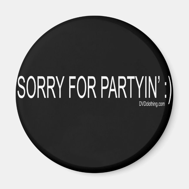 SORRY FOR PARTYIN MAGNET (Front)