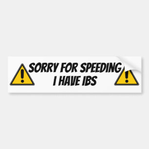 sorry for speeding i have IBS Bumper Sticker