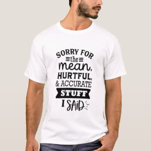 Sorry For The Mean Things I Said Funny Sarcasm T-Shirt