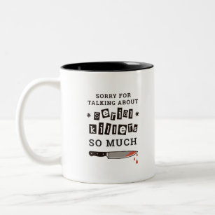 SORRY FOR THINKING ABOUT SERIAL KILLER SO MUCH Two-Tone COFFEE MUG