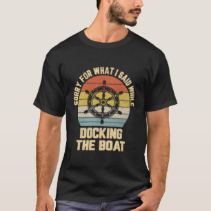 Sorry For W I Said While Docking The Boat T-Shirt