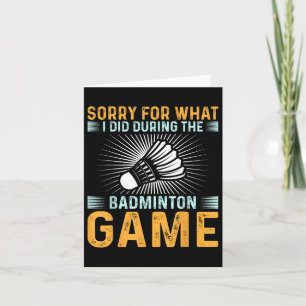Sorry For What I Did During The Badminton Game Fun Card