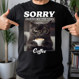 Sorry For What I Said Before Coffee, Cat Morning T-Shirt