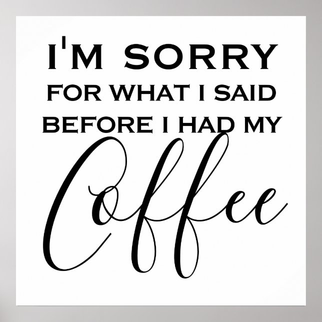 Sorry For What I Said Before Coffee Funny Quote Poster (Front)