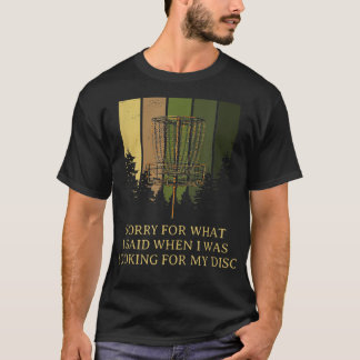 Sorry for What I Said Disk Golf Friends Golfer Bud T-Shirt