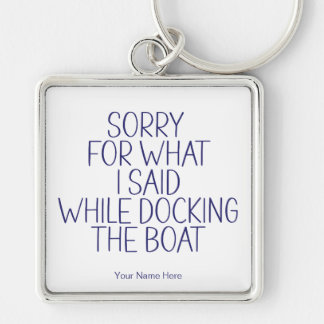 Sorry For What I Said Docking Boat Funny Humour Key Ring