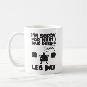 Sorry For What I Said During Leg Day - Funny Gym Coffee Mug