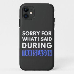 sorry for what i said during tax season funny cpa iPhone 11 case