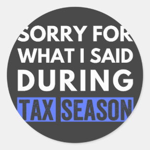 sorry for what i said during tax season funny cpa classic round sticker
