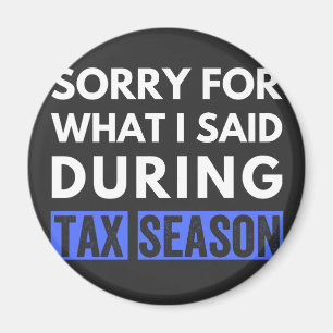 sorry for what i said during tax season funny cpa magnet