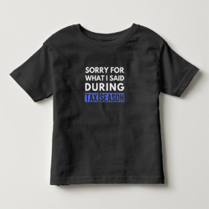 sorry for what i said during tax season funny cpa toddler T-Shirt