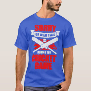 Sorry For What I Said During The Cricket Game T-Shirt