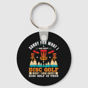 Sorry For What I Said Except Disc Golf Key Ring