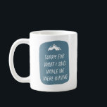 Sorry for what I said funny blue hiking Coffee Mug<br><div class="desc">Love to hike? Does it bring out the best in you? If you answered no, this is your mug. "Sorry for what I said while we were hiking" is a funny way to express that you wish you liked hiking but you don't. Cute and clever, it makes a great gift...</div>