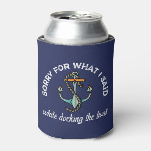 Sorry for what I said Funny Boating Humour Anchor Can Cooler