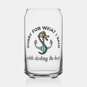 Sorry for what I said Funny Boating Humour Anchor Can Glass