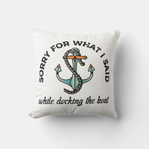Sorry for what I said Funny Boating Humour Anchor Cushion
