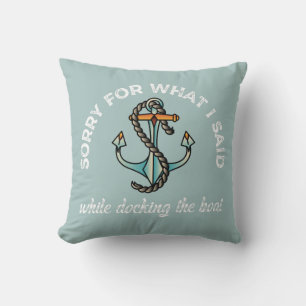 Sorry for what I said Funny Boating Humour Anchor Cushion