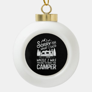 Sorry for What I Said Funny Camping Driver Parking Ceramic Ball Christmas Ornament