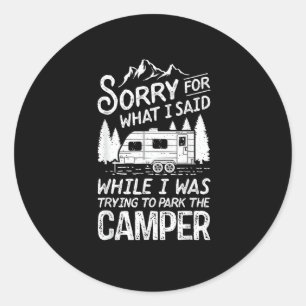 Sorry for What I Said Funny Camping Driver Parking Classic Round Sticker