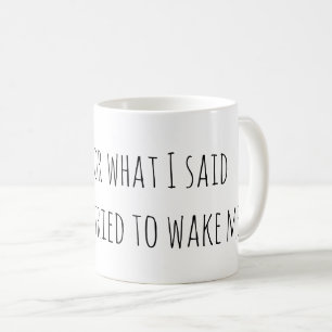 Sorry For What I Said Funny Coffee Mug