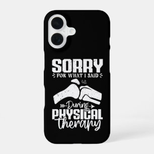 Sorry For What I Said Physical Therapy Recovery iPhone 16 Case