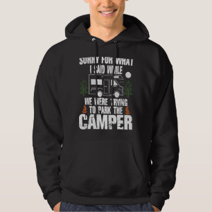 Sorry For What I Said We Were Trying To Park To Ca Hoodie