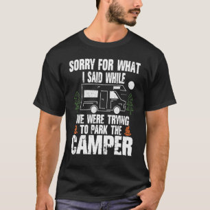 Sorry For What I Said We Were Trying To Park To Ca T-Shirt