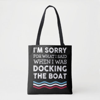 Sorry For What I Said When I Was Docking The Boat Tote Bag