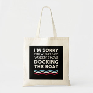 Sorry For What I Said When I Was Docking The Boat Tote Bag