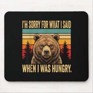 Sorry For What I Said When I Was Hungry Funny Bear Mouse Pad