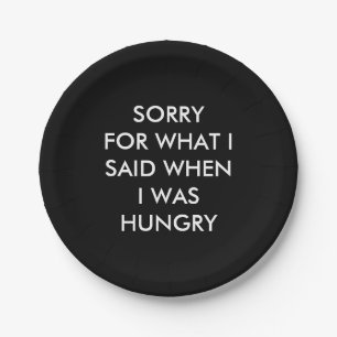 SORRY FOR WHAT I SAID WHEN I WAS HUNGRY Plate